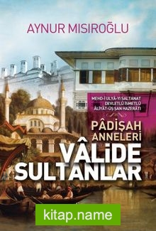 Valide Sultanlar (Padişah Anneleri)
