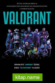 Valorant Dijital Oyunlar Serisi – 12: Oyun Şirketleri Arasındaki Dev Rekabetin Kutbu