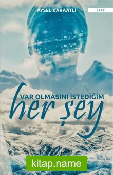 Var Olmasını İstediğim Her Şey