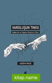 Varoluşun Tınısı Modernite ve Yaşama Sanatının Yitimi