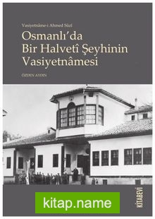Vasiyetname-i Ahmed Sûzî Osmanlı’da Bir Halvetî Şeyhinin Vasiyetnãmesi