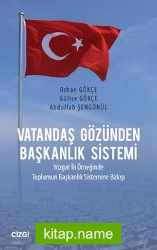 Vatandaş Gözünden Başkanlık Sistemi Yozgat İli Örneğinde Toplumun Başkanlık Sistemine Bakışı