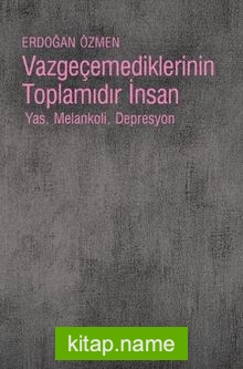 Vazgeçemediklerinin Toplamıdır İnsan  Yas, Melankoli, Depresyon