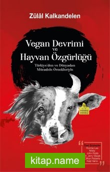 Vegan Devrimi ve Hayvan Özgürlüğü / Türkiye’den ve Dünyadan Mücadele Örnekleriyle