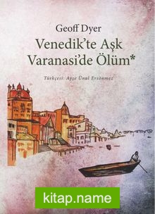 Venedik’te Aşk Varanasi’de Ölüm