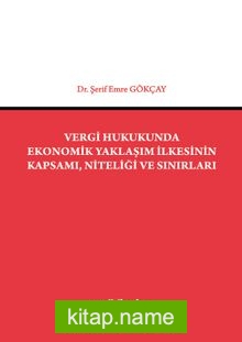 Vergi Hukukunda Ekonomik Yaklaşım İlkesinin Kapsamı, Niteliği ve Sınırları