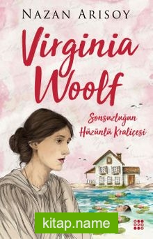 Virginia Woolf  Sonsuzluğun Hüzünlü Kraliçesi