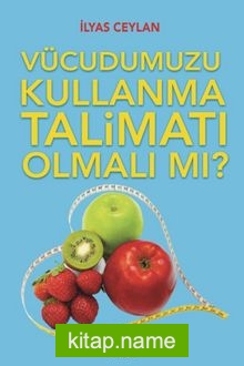 Vücudumuzu Kullanma Talimatı Olmalı Mı?