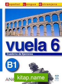 Vuela 6 Cuaderno de Ejercicios B1 (İspanyolca Orta Seviye Çalışma Kitabı)