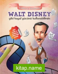 Walt Disney Gibi Hayal Gücünü Kullanabilirsin / Tarihte İz Bırakanlar