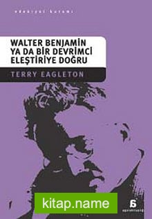 Walter Benjamin ya da Bir Devrimci Eleştiriye Doğru