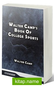 Walter Camp’s Book Of College Sports (Classic Reprint)