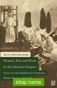 Women, War and Work in the Ottoman Empire: Society for the Employment of Ottoman Muslim Women (1916-1923)