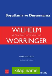 Worringer: Soyutlama ve Duyumsama