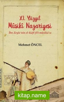 XI. Yüzyıl Musiki Nazariyesi İbn Zeyle’nin el-Kafi fi’l-musika’sı
