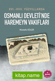 XVI. – XVII.  Yüzyıllarda Osmanlı Devleti’nde Haremeyn Vakıfları