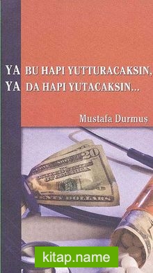 Ya Bu Hapı Yutturacaksın, Ya Da Hapı Yutacaksın…