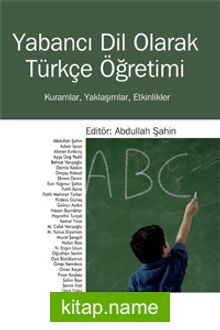 Yabancı Dil Olarak Türkçe Öğretimi Kuramlar, Yaklaşımlar, Etkinlikler