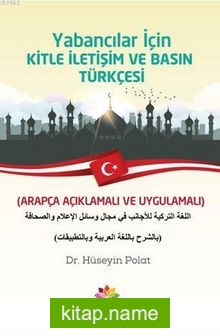 Yabancılar İçin Kitle İletişim Ve Basın Türkçesi; (Arapça Açıklamalı ve uygulamalı)