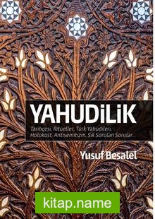 Yahudilik Tarihçesi, Ritüeller, Türk Yahudileri, Holokost, Antisemitizm, Sık Sorulan Sorular