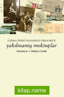 Yakılmamış Mektuplar Fatma Cevdet Hanım’dan İhsan Bey’e Mektuplar