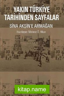 Yakın Türkiye Tarihinden Sayfalar Sina Akşin’e Armağan