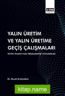 Yalın Üretim ve Yalın Üretime Geçiş Çalışmaları: Büyük Ölçekli Gıda Firmalarında