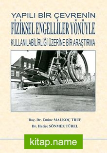 Yapılı Bir Çevrenin Fiziksel Engelliler Yönüyle Kullanılabilirliği Üzerine Bir Araştırma