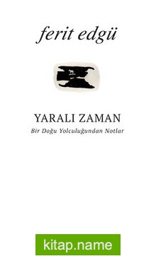 Yaralı Zaman  Bir Doğu Yolculuğundan Notlar