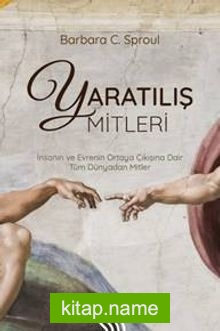 Yaratılış Mitleri : İnsanın ve Evrenin Ortaya Çıkışına Dair Tüm Dünyadan Mitler (Ciltli)