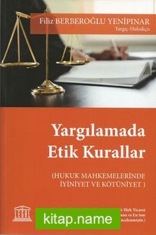 Yargılamada Etik Kurallar  Hukuk Muhakemelerinde İyiniyet ve Kötüniyet