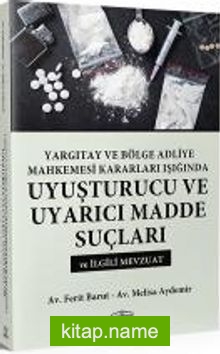 Yargıtay ve Bölge Adliye Mahkemesi Kararları Işığında Uyuşturucu ve Uyarıcı Madde Suçları