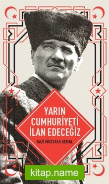 Yarın Cumhuriyeti İlan Edeceğiz