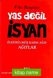 Yas Değil İsyan Öldürülmüş Kadın Ağzı Ağıtlar