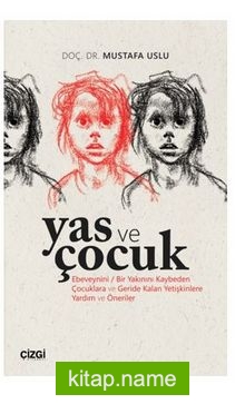 Yas ve Çocuk (Ebeveynini / Bir Yakınını Kaybeden Çocuklara ve Geride Kalan Yetişkinlere Yardım ve Öneriler)