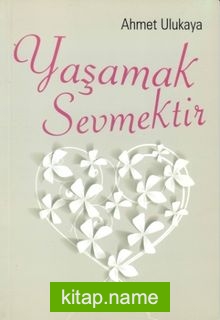 Yaşamak Sevmektir