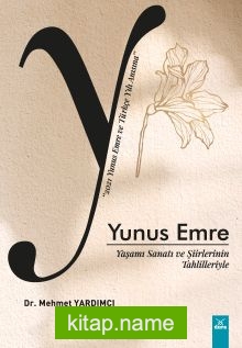 Yaşamı Sanatı ve Şiirlerinin Tahlilleriyle Yunus Emre