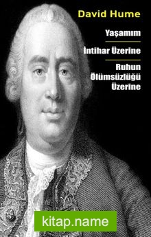 Yaşamım – İntihar Üzerine – Ruhun Ölümsüzlüğü Üzerine