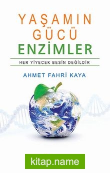 Yaşamın Gücü – Enzimler Her Yiyecek Besin Değildir