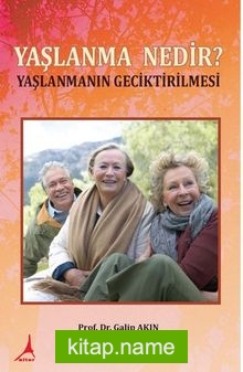 Yaşlanma Nedir? Yaşlanmanın Geciktirilmesi