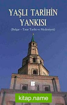 Yaşlı Tarihin Yankısı ( Bulgar-Tatar Tarihi ve Medeniyeti)