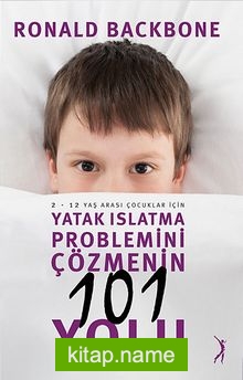 Yatak Islatma Problemini Çözmenin 101 Yolu  2-12 Yaş Arası Çocuklar İçin