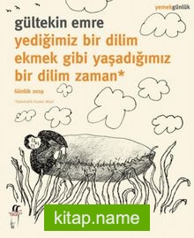 Yediğimiz Bir Dilim Ekmek Gibi Yaşadığımız Bir Dilim Zaman