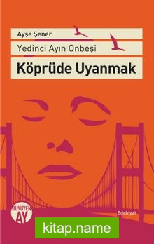 Yedinci Ayın On Beşi Köprüde Uyanmak