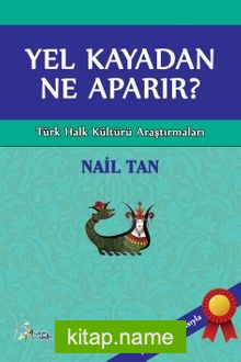 Yel Kayadan Ne Aparır? Türk Halk Kültürü Araştırmaları