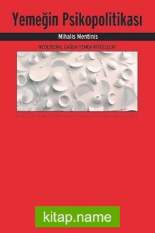 Yemeğin Psikopolitikası Neoliberal Çağda Yemek Ritüelleri