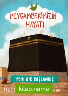 Yeni Bir Başlangıç – Peygamberimizin Hayatı
