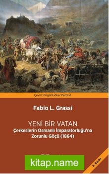 Yeni Bir Vatan  Çerkeslerin Osmanlı İmparatorluğu’na Zorunlu Göçü (1864)