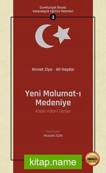 Yeni Malumat-ı Medeniye (Ahlakî Vatanî Dersler) / Cumhuriyet Öncesi Vatandaşlık Eğitimi Metinleri 3