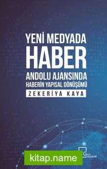 Yeni Medyada Haber Anadolu Ajansında Haberin Yapısal Dönüşümü